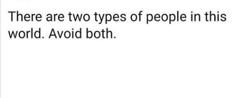 picture There Are Two Types Of People In This World Avoid Both random photo 2 types of people in the