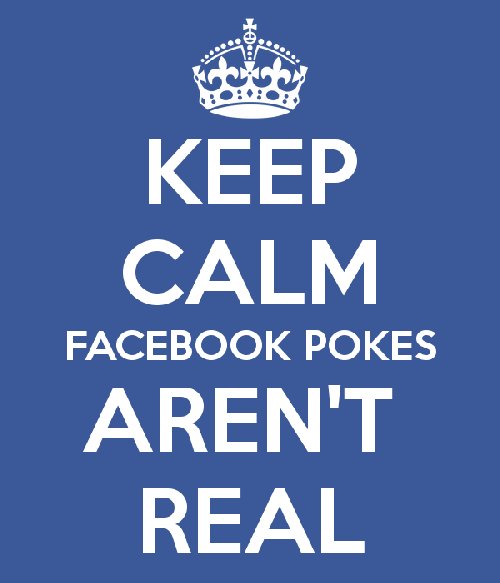 keep-calm-facebook-pokes-aren-t-real.jpg